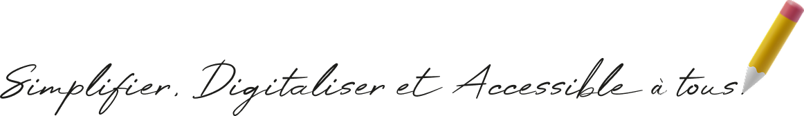 Simplifier, digitaliser et accessible à tous